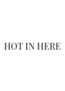 Hot in here